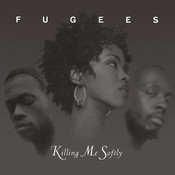 Killing me softly with his song - Fugees