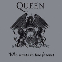 Who Wants To Live Forever - Queen